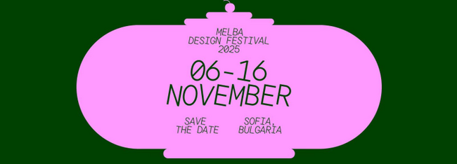 Международният фестивал за дизайн „Мелба" идва в София с изложби и градски инициативи, разкриващи силата на съвременния дизайн 